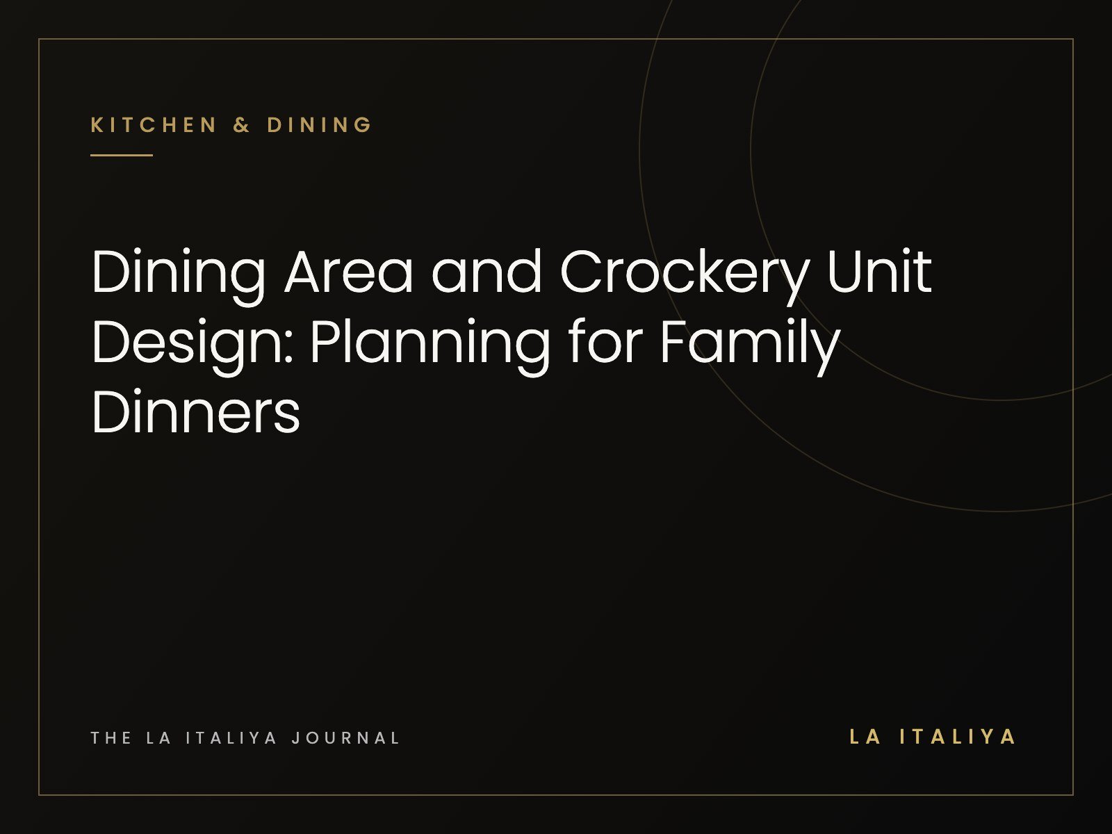 Dining Area and Crockery Unit Design: Planning for Family Dinners | LA ITALIYA