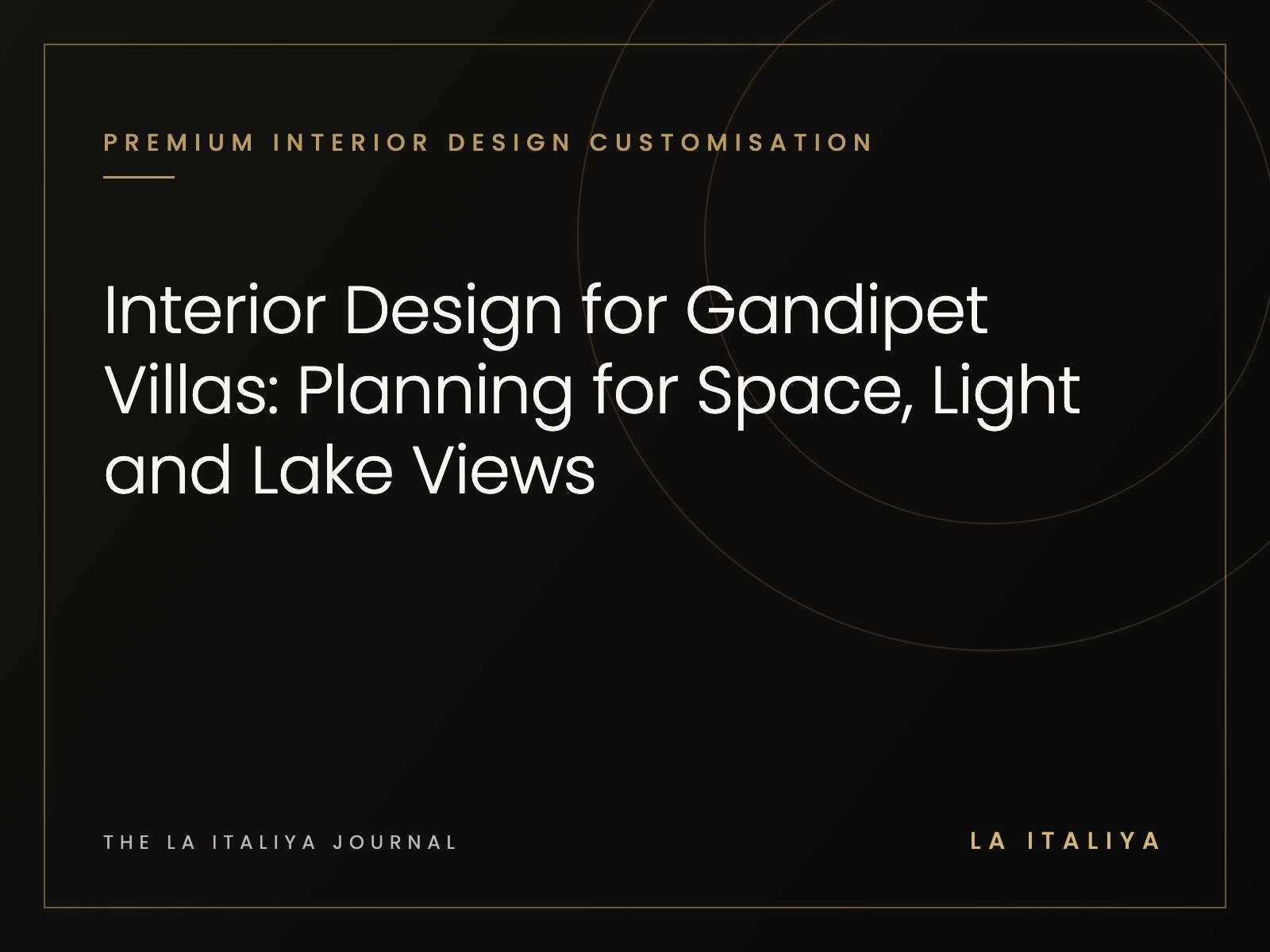 Interior Design for Gandipet Villas: Planning for Space, Light and Lake Views | LA ITALIYA