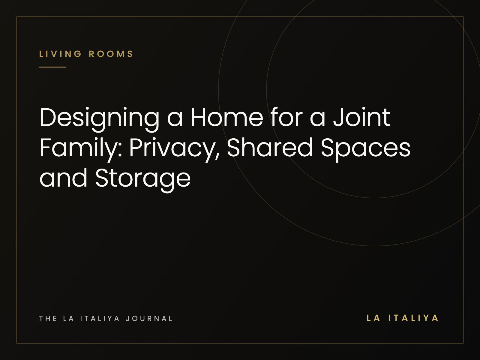 Designing a Home for a Joint Family: Privacy, Shared Spaces and Storage | LA ITALIYA