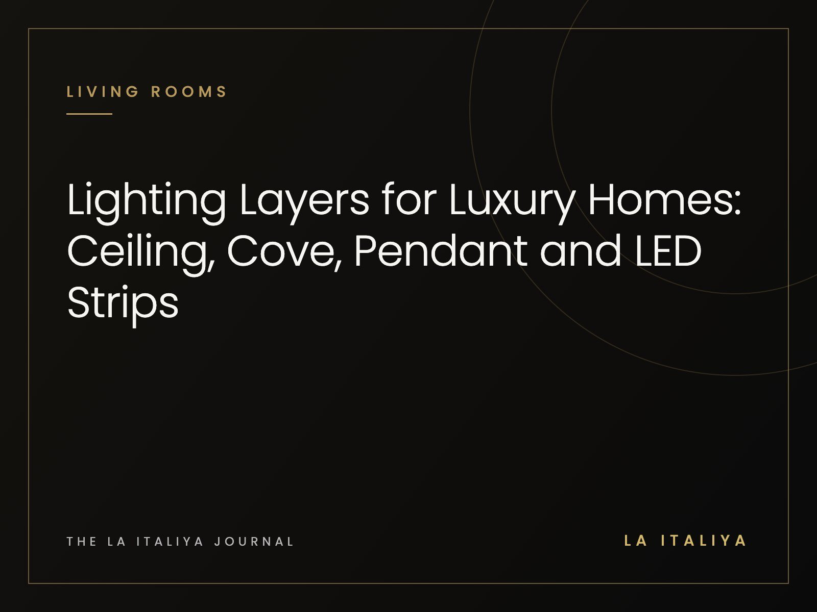 Lighting Layers for Luxury Homes: Ceiling, Cove, Pendant and LED Strips | LA ITALIYA