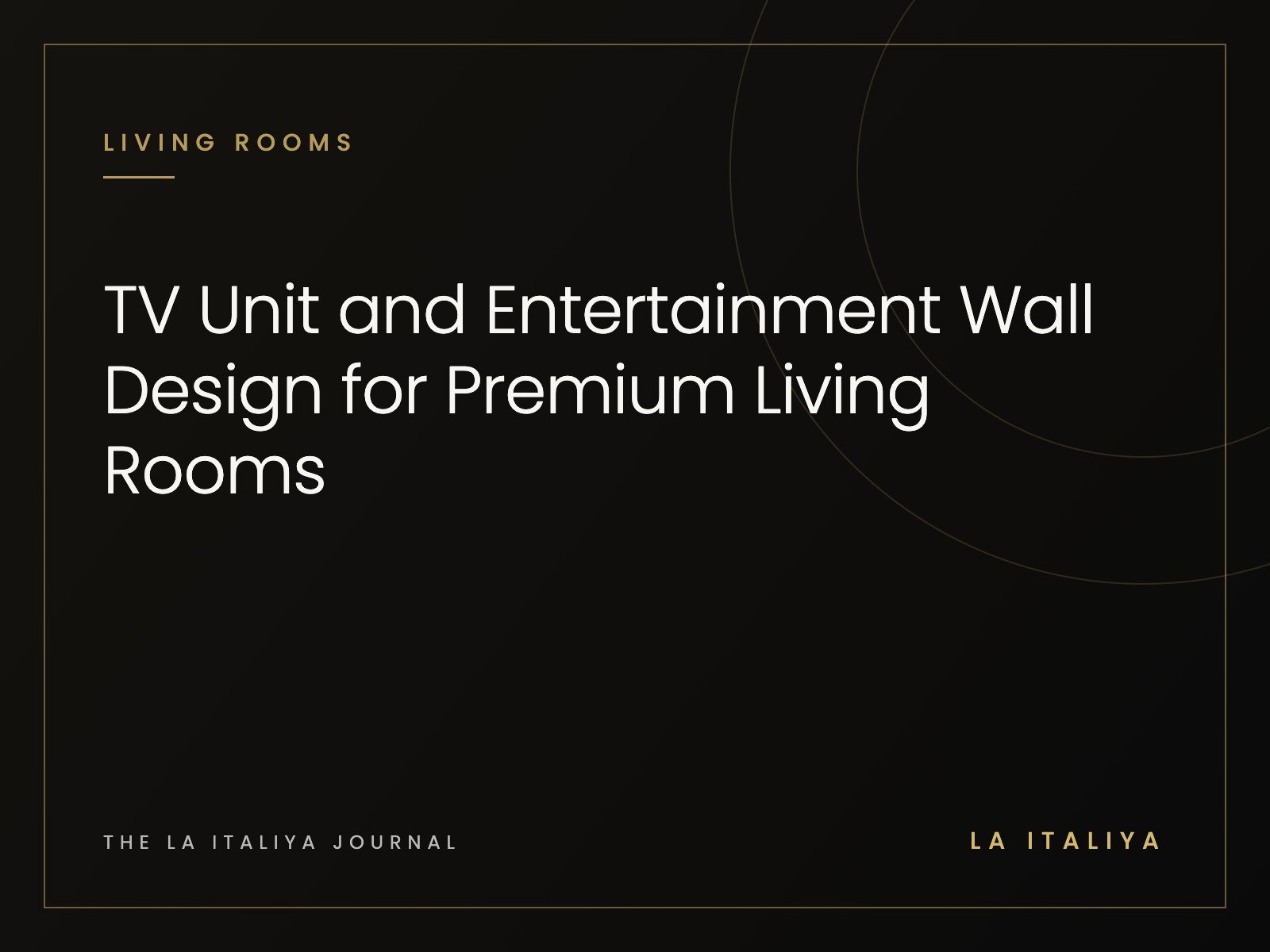 TV Unit and Entertainment Wall Design for Premium Living Rooms | LA ITALIYA