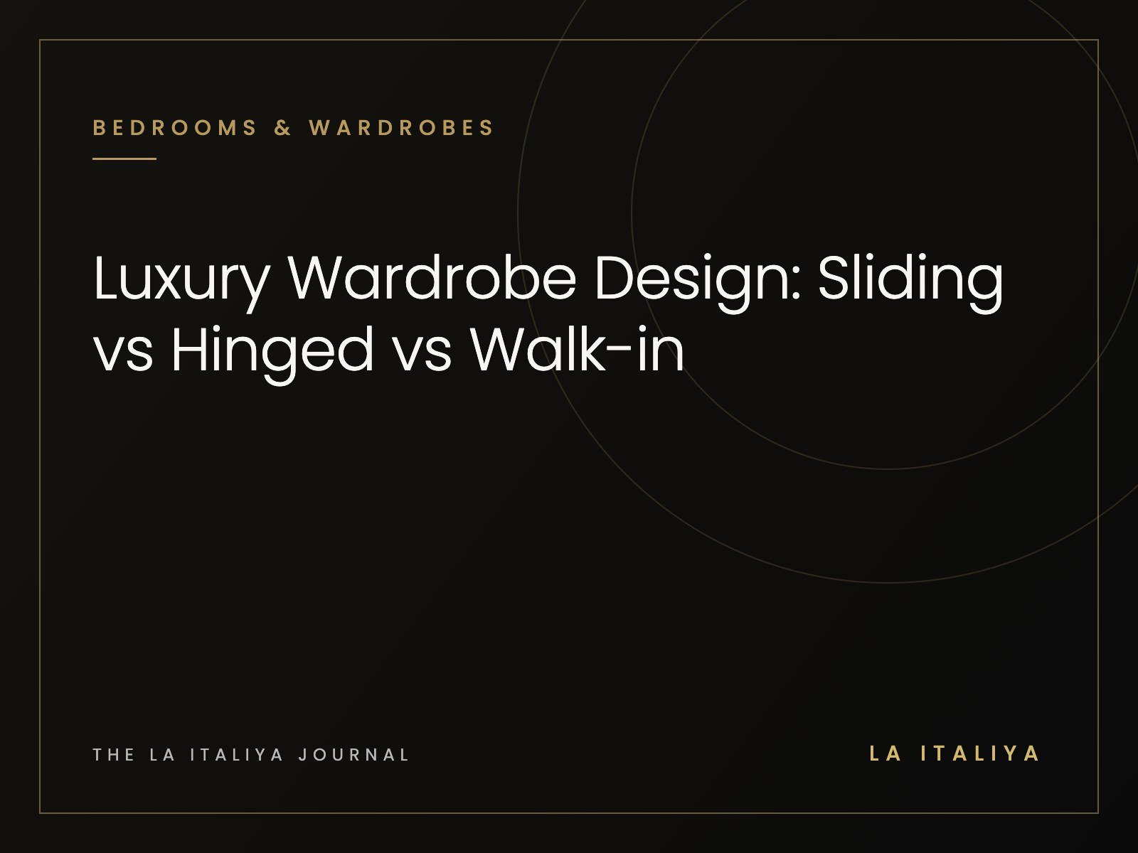 Luxury Wardrobe Design: Sliding vs Hinged vs Walk-in | LA ITALIYA