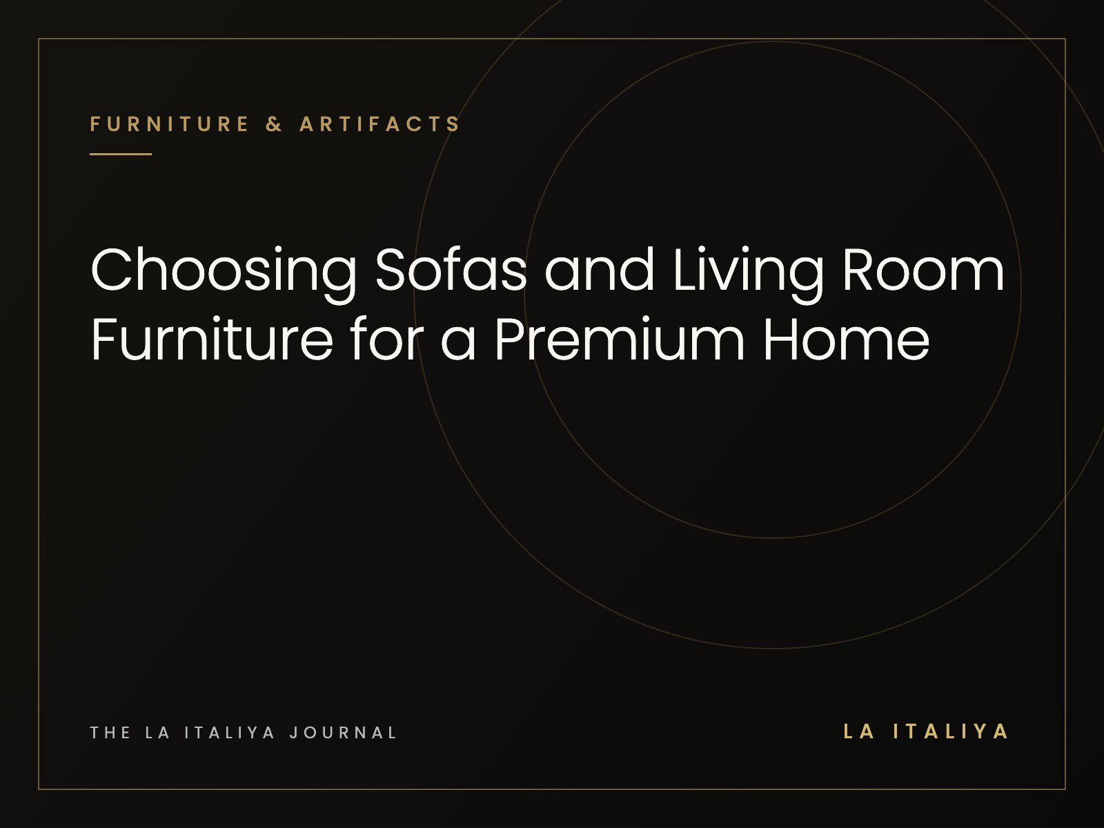 Choosing Sofas and Living Room Furniture for a Premium Home | LA ITALIYA