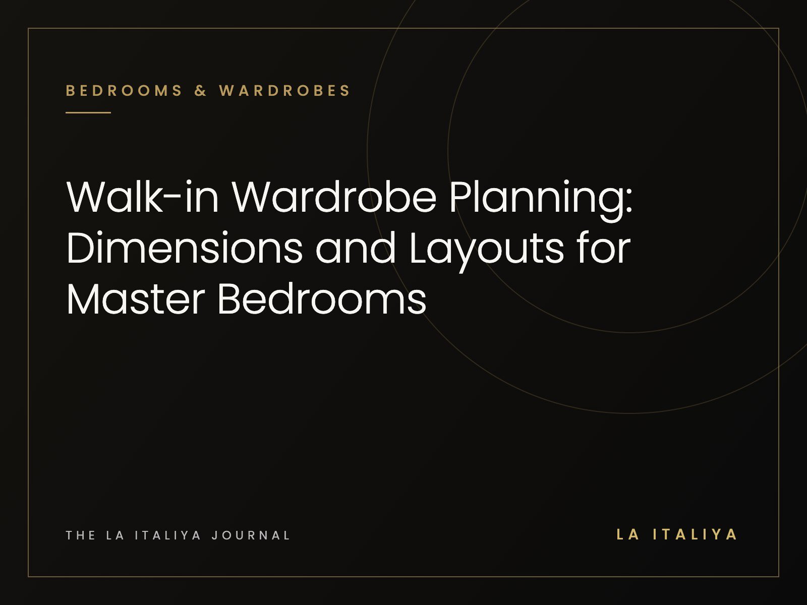 Walk-in Wardrobe Planning: Dimensions and Layouts for Master Bedrooms | LA ITALIYA