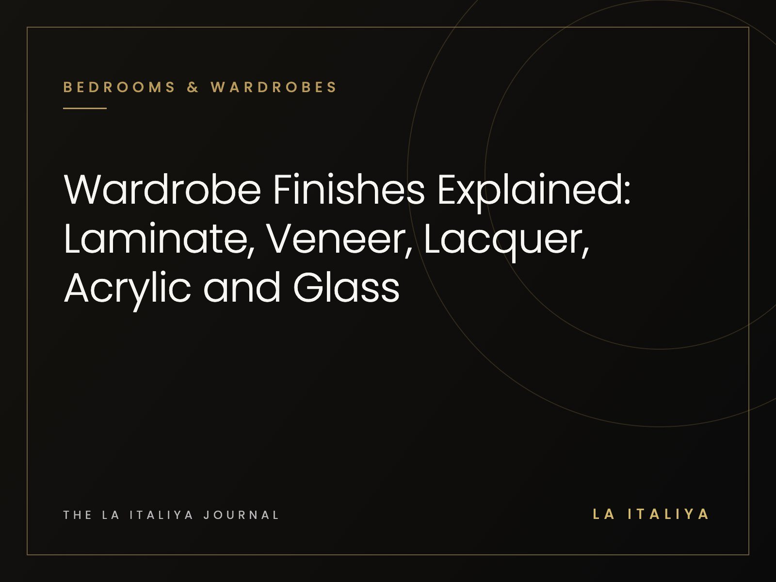 Wardrobe Finishes Explained: Laminate, Veneer, Lacquer, Acrylic and Glass | LA ITALIYA