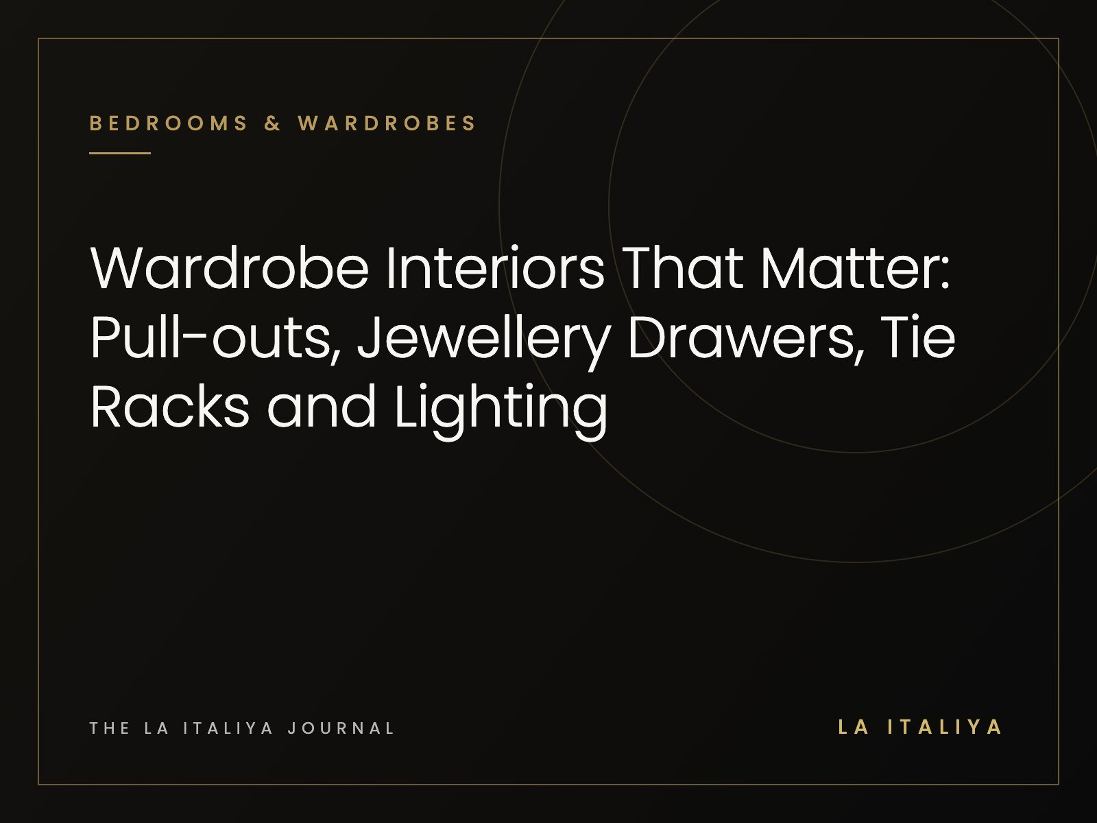 Wardrobe Interiors That Matter: Pull-outs, Jewellery Drawers, Tie Racks and Lighting | LA ITALIYA